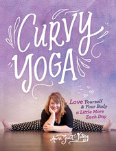 Load image into Gallery viewer, Curvy Yoga®: Love Yourself & Your Body a Little More Each Day